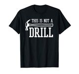 This Is Not A Drill With A Hammer Wood Worker Carpenter T-Shirt