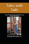 Tales with Tails: From The Heart Of A Man Who Loves Life and Bird Dogs