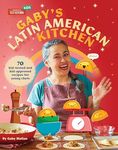 Gaby's Latin American Kitchen: 70 Kid-Tested and Kid-Approved Recipes for Young Chefs