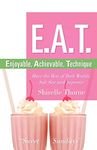 E.a.t.- Enjoyable, Achievable, Technique