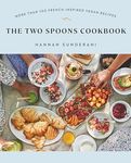 The Two Spoons Cookbook: More Than 100 French-Inspired Vegan Recipes