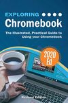 Exploring Chromebook 2020 Edition: The Illustrated, Practical Guide to using Chromebook (8) (Exploring Tech)