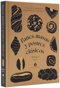 Panes, masas y postres clásicos: Una clase magistral de panadería y repostería (COCINAS DEL MUNDO)