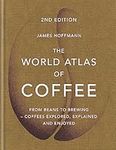 The World Atlas Of Coffee: From Bea