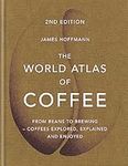 The World Atlas of Coffee: From beans to brewing - coffees explored, explained and enjoyed