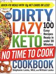 The DIRTY, LAZY, KETO No Time to Cook Cookbook: 100 Easy Recipes Ready in under 30 Minutes (DIRTY, LAZY, KETO Diet Cookbook Series)