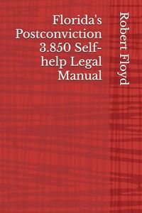 Florida's Postconviction 3.850 Self-help Legal Manual