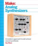 Make – Analog Synthesizers: Make Electronic Sounds the Synth-DIY Way