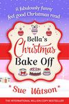 Bella's Christmas Bake Off: A fabulously funny, feel good Christmas read