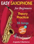 Easy Saxophone for Beginners: Theory, Practice and 55 Songs. For Kids 12+ and Adults. With Online Video and Audio