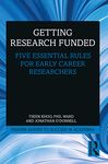 Getting Research Funded: Five Essential Rules for Early Career Researchers (Insider Guides to Success in Academia)