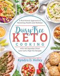 Dairy Free Keto Cooking: A Nutritional Approach to Restoring Health and Wellness: A Nutritional Approach to Restoring Health and Wellness with 160 Squeaky-Clean Low-Carb, High-Fat Recipes