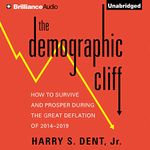 The Demographic Cliff: How to Survive and Prosper During the Great Deflation of 2014-2019