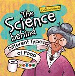 The Science Behind Different Types of Poop: A Funny Science Book About Pooping (Funny STEAM 2)