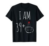 I Am 39 Plus 1 Middle Finger For A 40th Birthday T-Shirt