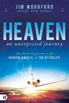 Heaven, an Unexpected Journey: One Man's Experience with Heaven, Angels, and the Afterlife (An NDE Collection)