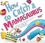 How to Catch a Mamasaurus: A Mother