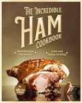 The Incredible Ham Cookbook: Ham Recipes You Would Love and Enjoy Cooking