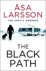 The Black Path: The Arctic Murders – A gripping and atmospheric murder mystery (Rebecka Martinsson Book 3)