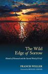 The Wild Edge of Sorrow: Rituals of Renewal and the Sacred Work of Grief