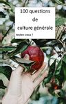 100 questions de culture générale: testez-vous ! (French Edition)