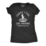 Womens Today I Feel Like Baking Someone Into A Pie T Shirt Funny Cooking Joke Novelty Tee for Ladies Funny Womens T Shirts Food T Shirt for Women Funny Black - L