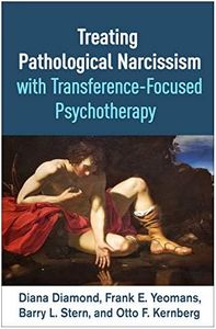 Treating Pathological Narcissism with Transference-Focused Psychotherapy (Psychoanalysis and Psychological Science Series)