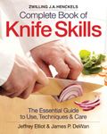 By Jeffrey Elliot - Zwilling J.A. Henkels Complete Book of Knife Skills: The Essential Guide to Use, Techniques & Care (Spi)