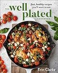 The Well Plated Cookbook: Fast, Hea