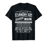 You Can't Scare Me! I'm A Stubborn Son... Awesome Mom! T-Shirt