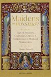 Maidens or Monsters?: Amazons and Goddesses, Queens and Temptresses in Medieval Legend