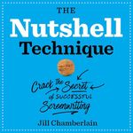 The Nutshell Technique: Crack the Secret of Successful Screenwriting