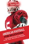 American Football For Beginners: A Comprehensive Guide to Mastering the NFL, Rules, Techniques and Strategies