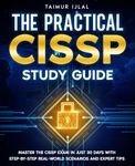 The Practical CISSP Study Guide : Master the CISSP Exam in Just 30 Days with Step-by-Step Real-World Scenarios and Expert Tips (CISSP Success Series Book 1)