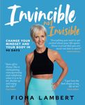 Invincible Not Invisible: Change Your Mindset And Your Body in 90 Days: Change Your Body and Mindset in 90 Days