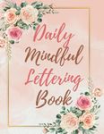 Daily Mindful Lettering Book: Brush Lettering for Beginners and Modern Calligraphy Practice | 30 Days of Affirmations Handlettering Workbook