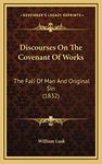 Discourses On The Covenant Of Works: The Fall Of Man And Original Sin (1832)