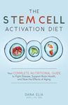 Stem Cell Activation Diet, The: Your Complete Nutritional Guide to Fight Disease, Support Brain Health, and Slow the Effects of Aging