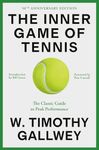 The Inner Game of Tennis (50th Anniversary Edition): The Classic Guide to the Mental Side of Peak Performance: The Classic Guide to Peak Performance