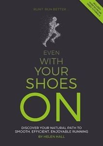 Even with your shoes on: Discover your natural path to smooth, efficient, enjoyable running