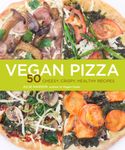 Vegan Pizza: 50 Cheesy, Crispy, Healthy Recipes