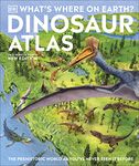 What's Where on Earth? Dinosaur Atlas: The Prehistoric World as You've Never Seen it Before (DK Where on Earth? Atlases)