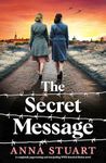 The Secret Message: A completely page-turning and tear-jerking WW2 historical fiction novel (Women of War)