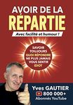 Avoir de la Répartie avec facilité et humour: Savoir toujours quoi répondre, ne plus jamais vous sentir idiot. (DEVENIR SOI, livres de développement personnel pour se booster) (French Edition)