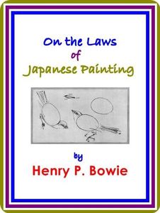 On the Laws of Japanese Painting by Henry P. Bowie : (full image Illustrated)