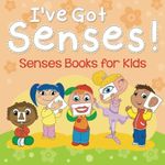 I've Got Senses!: Senses Books for Kids by Speedy Publishing LLC (2015-05-25)