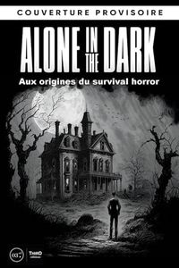 Les dossiers Alone in the Dark : aux origines du Survival Horror: Aux origines du survival horror