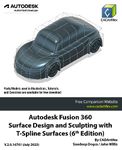 Autodesk Fusion 360 Surface Design and Sculpting with T-Spline Surfaces (6th Edition): July 2023