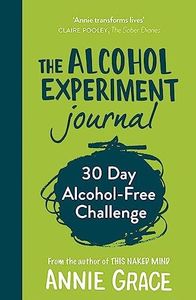 The Alcohol Experiment Journal: The 30 day guided journal to empower you to stop drinking and quit alcohol to boost your mental health and wellbeing