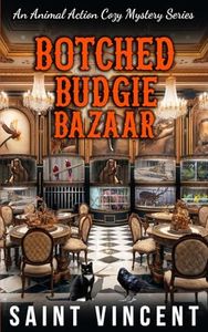Botched Budgie Bazaar: An Animal Action Cozy Mystery Series